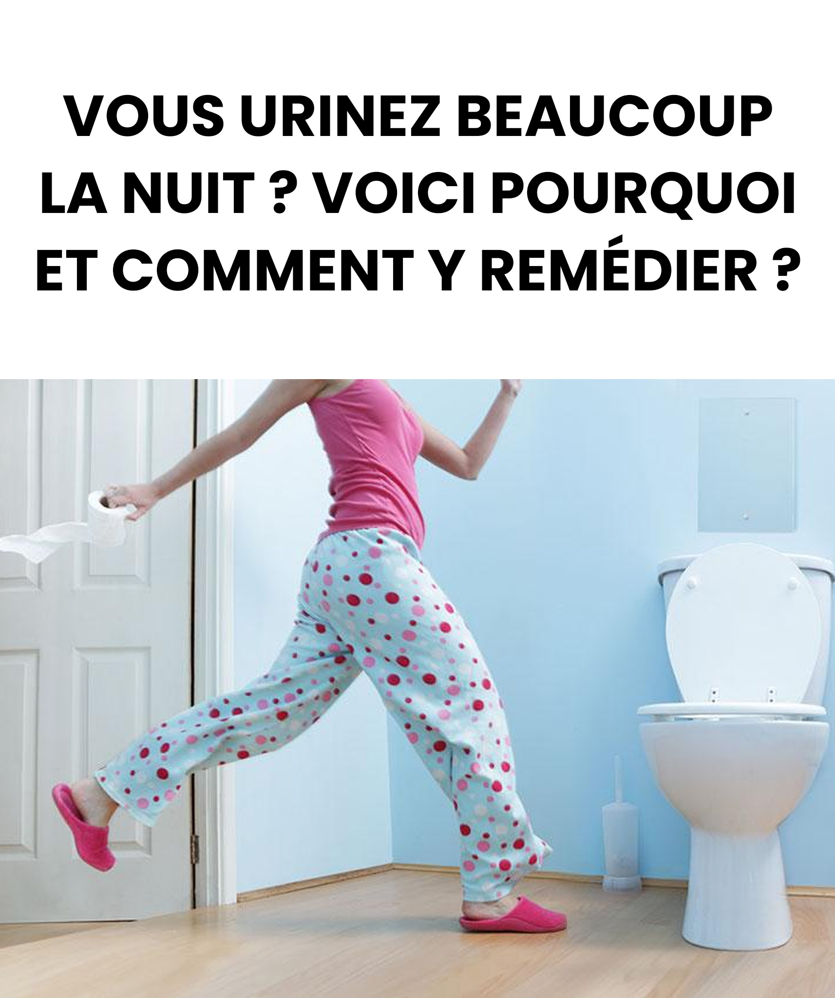 Vous vous levez souvent la nuit pour uriner voici les causes possibles et les solutions a envisager